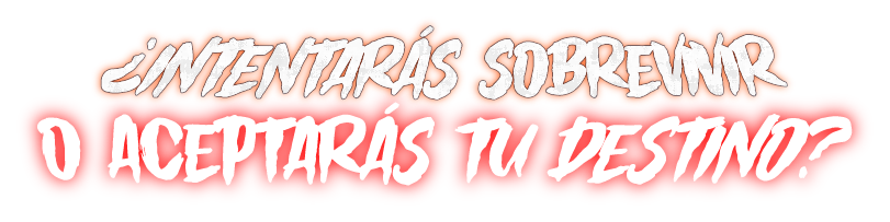 ¿Intentarás sobrevivir o aceptarás tu destino?